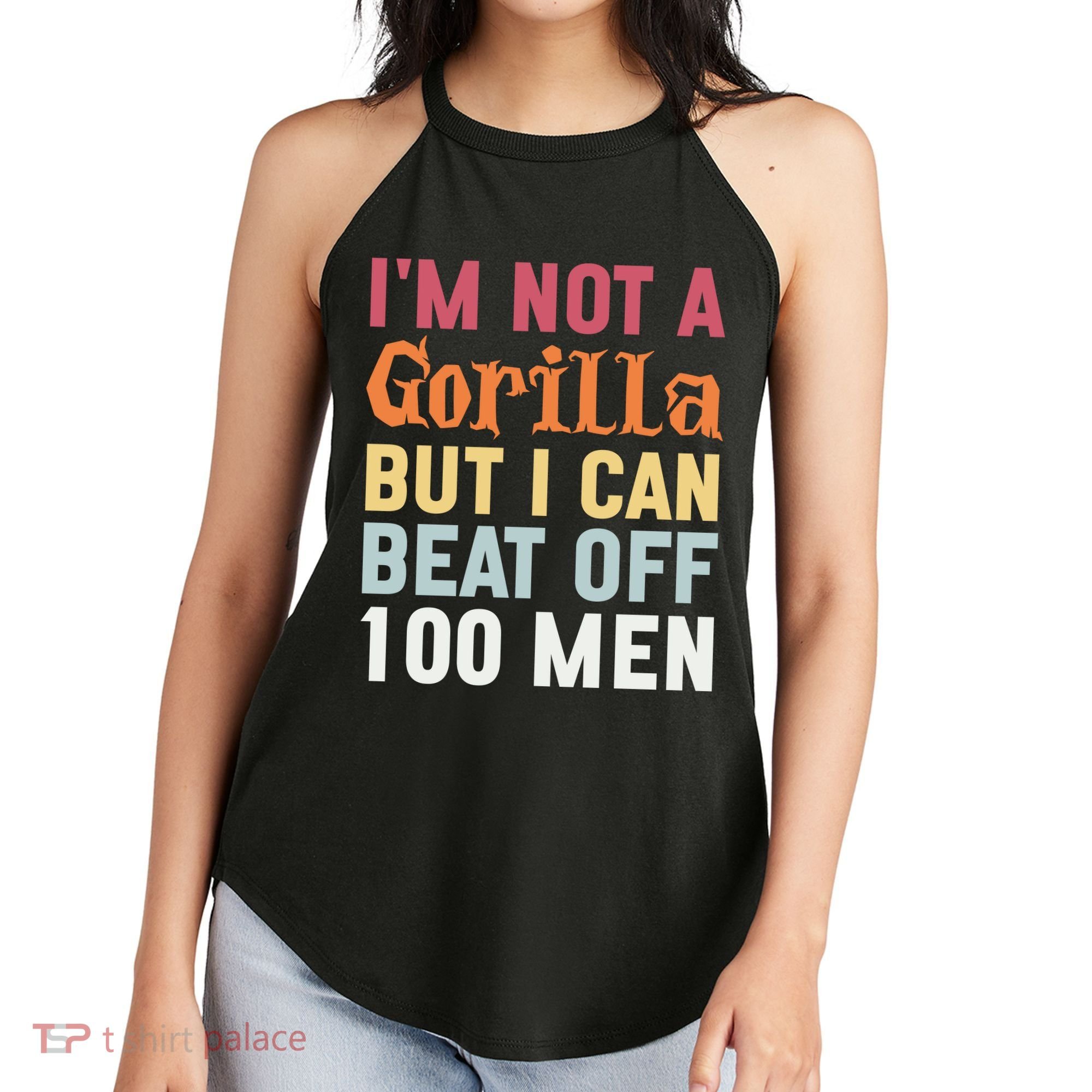 I'm Not A Gorilla But I Can Beat Off  Women's Perfect Tri Rocker Tank
