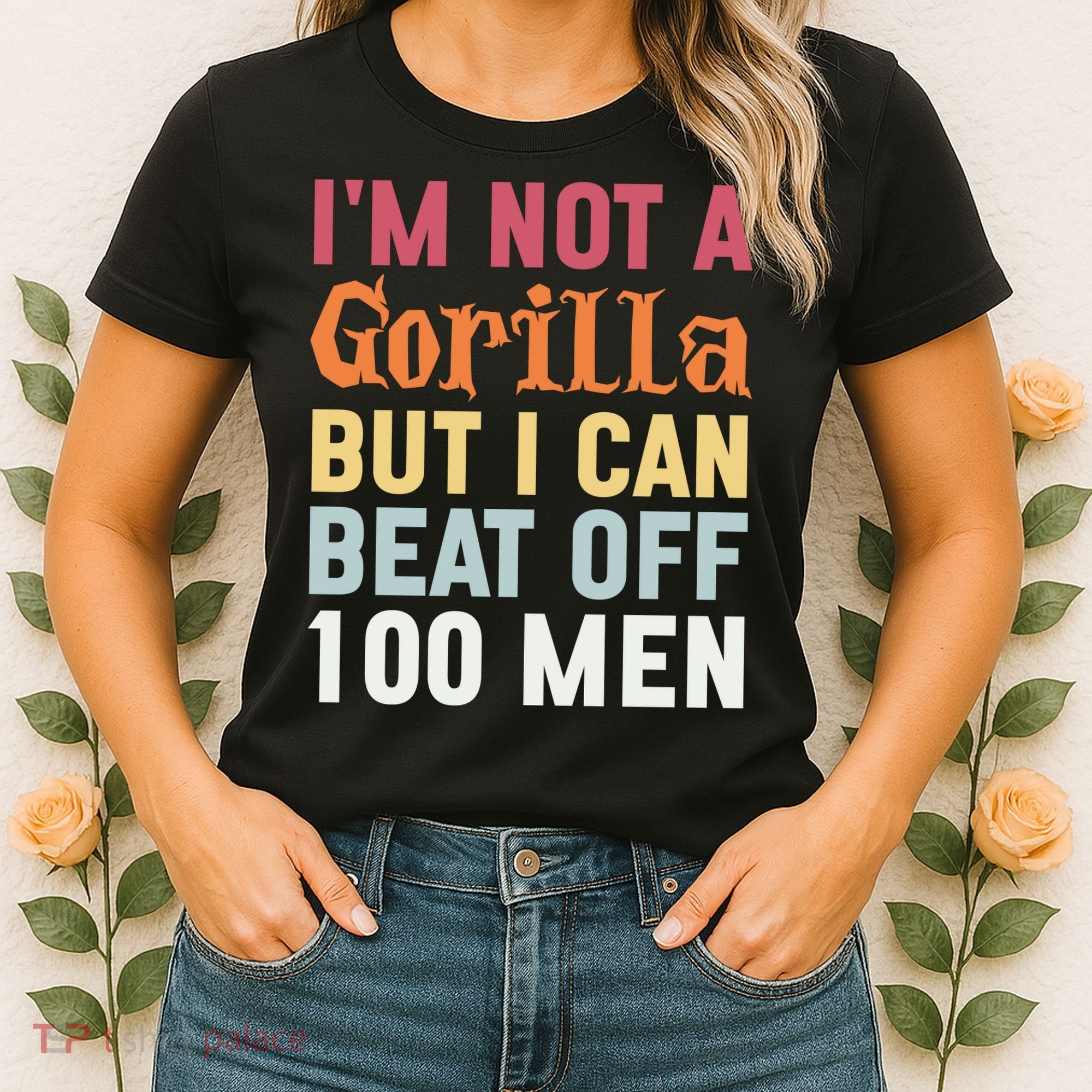 I'm Not A Gorilla But I Can Beat Off  Women's T-Shirt