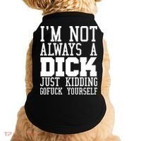 Im Not Always A Dick Just Kidding Gofuck Yourself Doggie Tank thumb 0