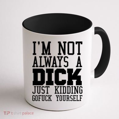 Im Not Always A Dick Just Kidding Gofuck Yourself Coffee Mug back