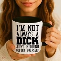 Im Not Always A Dick Just Kidding Gofuck Yourself Coffee Mug thumb 3