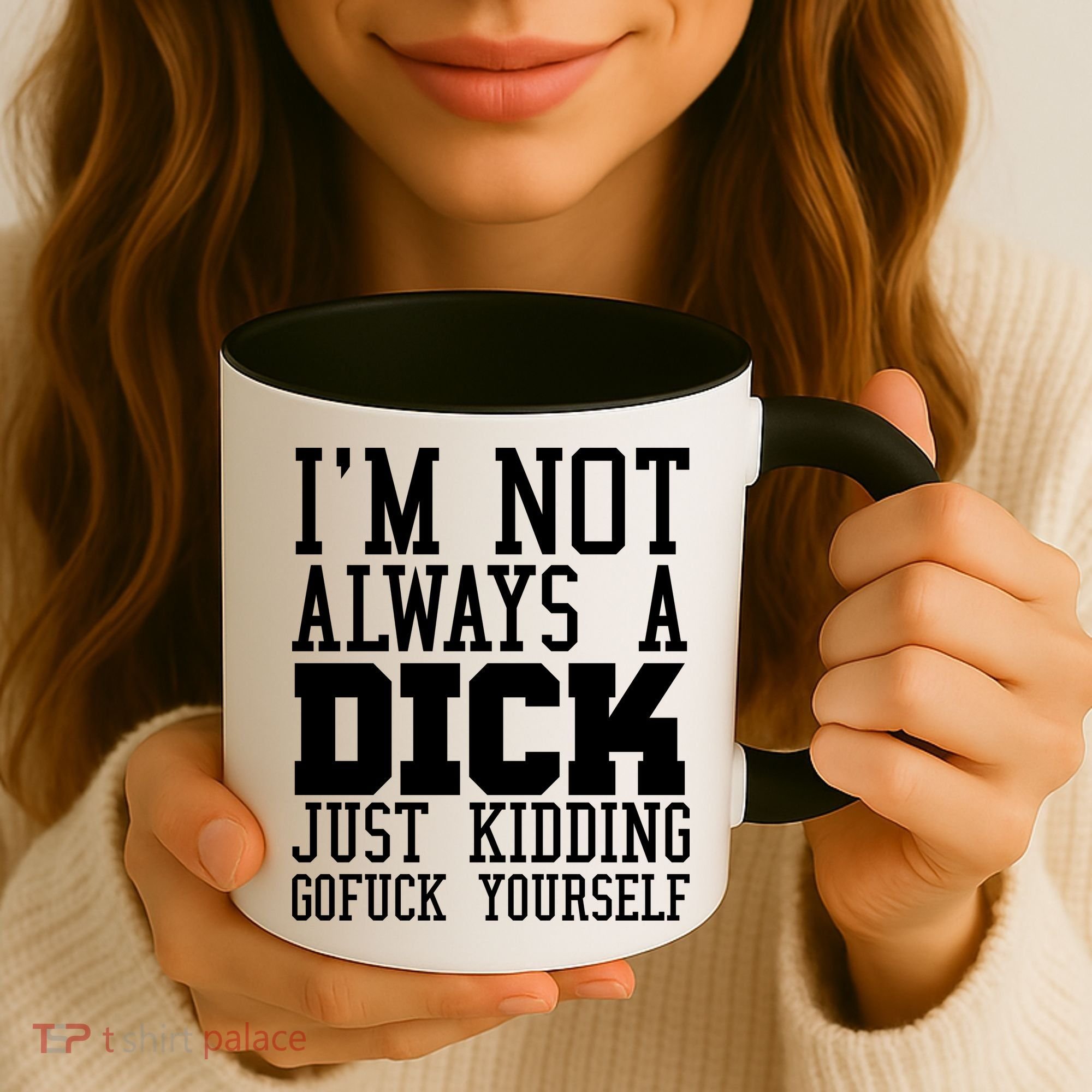 Im Not Always A Dick Just Kidding Gofuck Yourself Coffee Mug