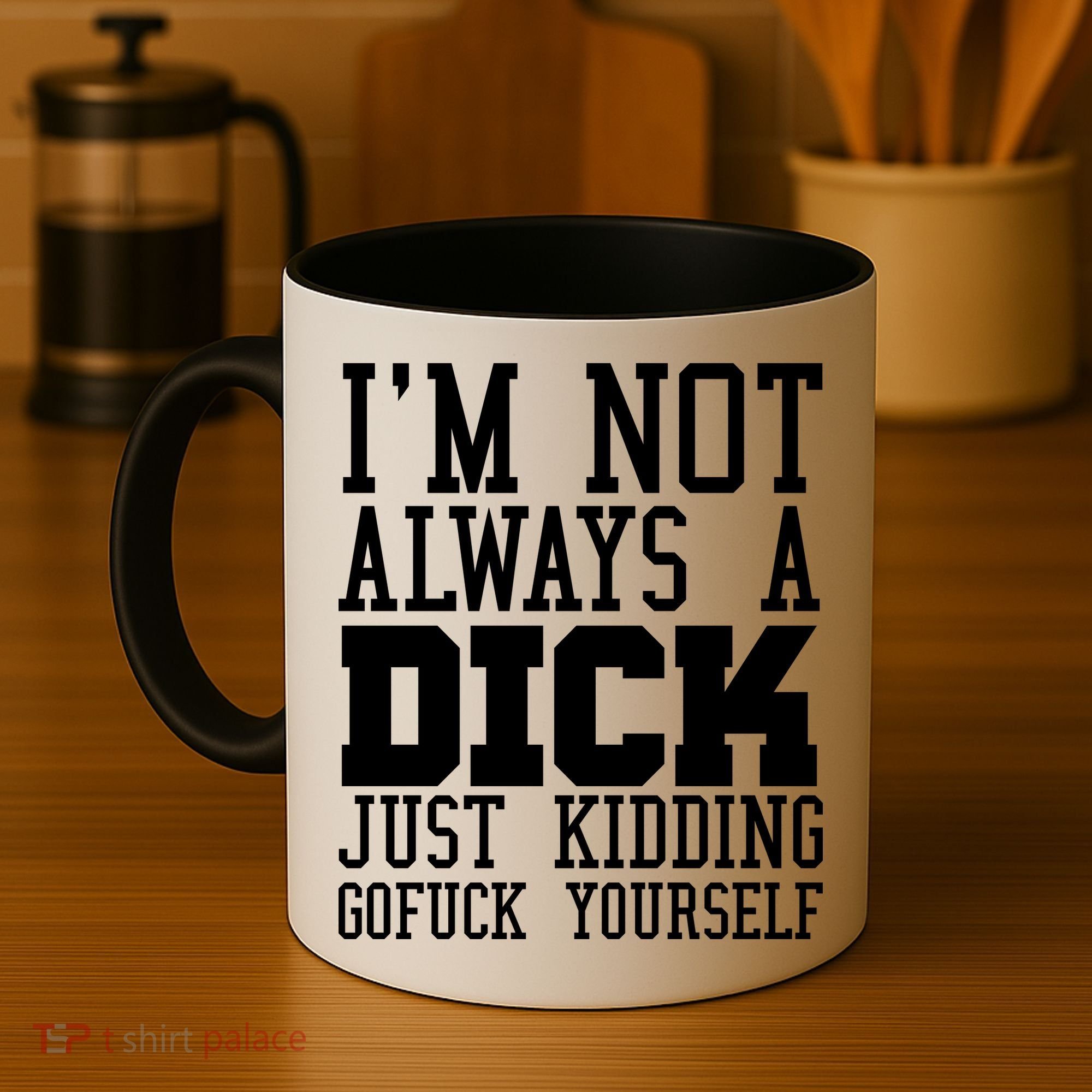 Im Not Always A Dick Just Kidding Gofuck Yourself Coffee Mug