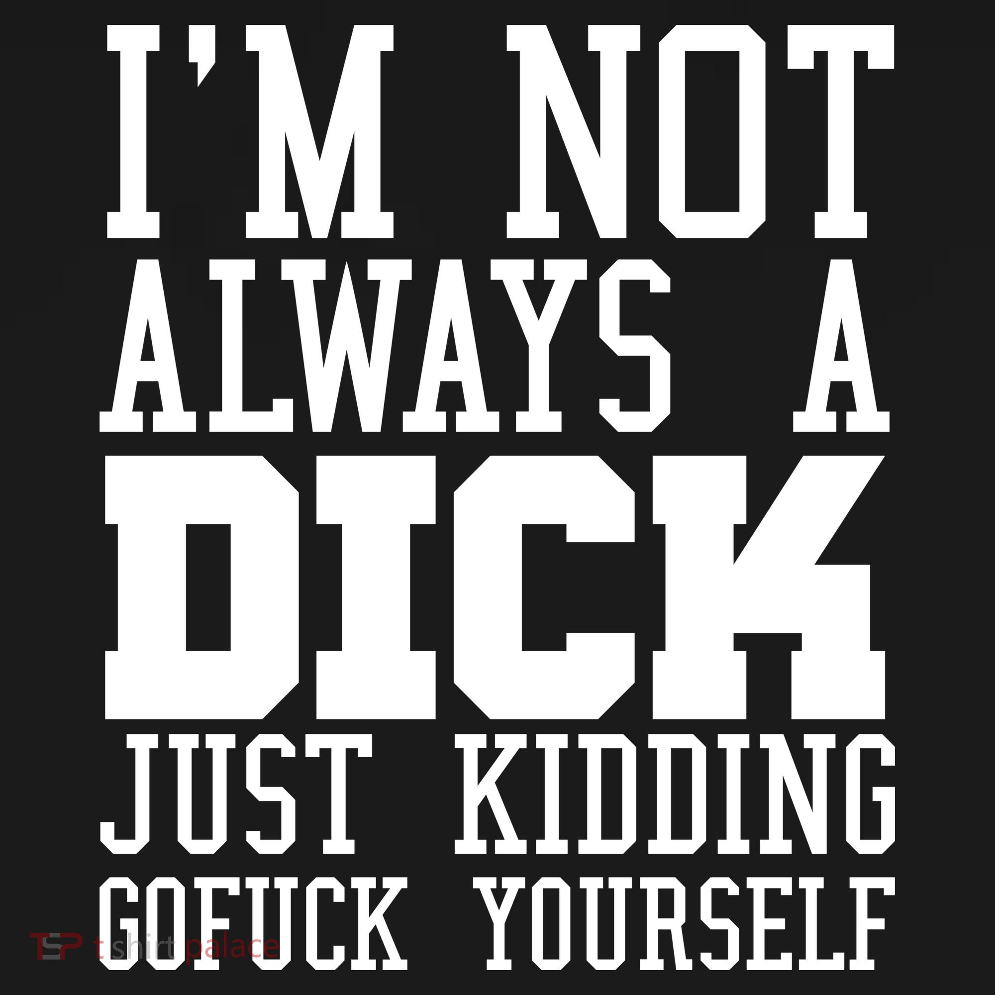 Im Not Always A Dick Just Kidding Gofuck Yourself Coaster