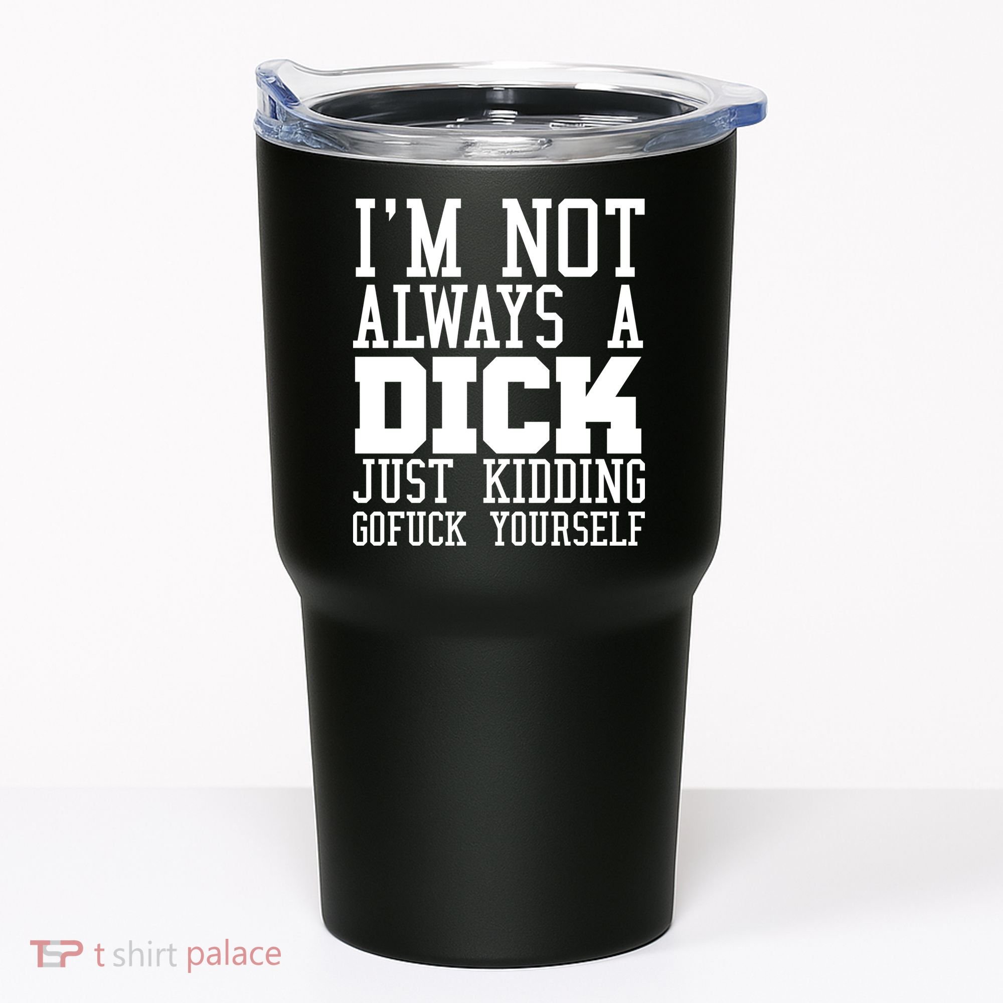 Im Not Always A Dick Just Kidding Gofuck Yourself Tumbler