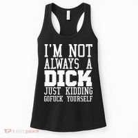 Im Not Always A Dick Just Kidding Gofuck Yourself Women's Tank Top thumb 0