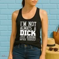 Im Not Always A Dick Just Kidding Gofuck Yourself Women's Tank Top thumb 2