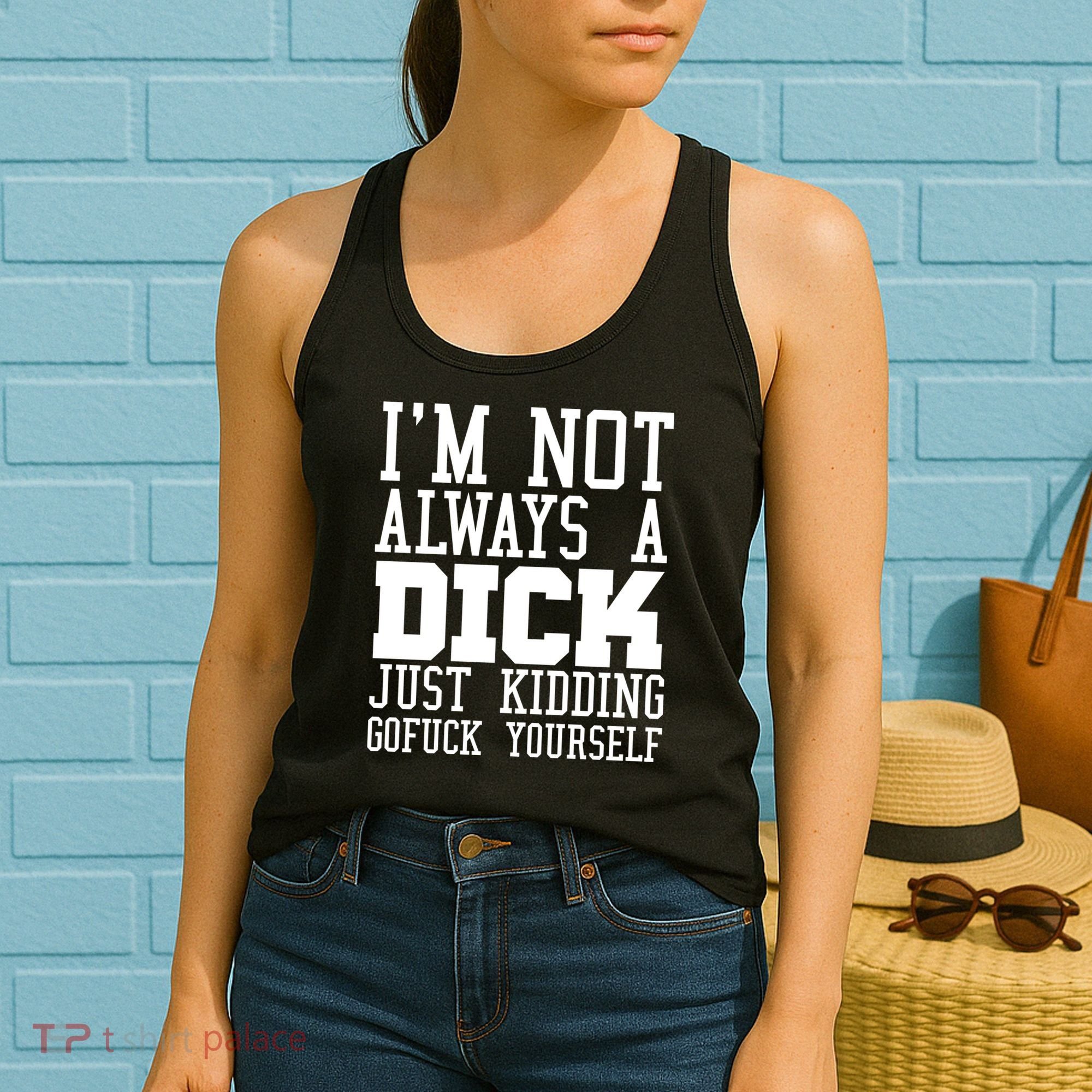 Im Not Always A Dick Just Kidding Gofuck Yourself Women's Tank Top