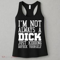 Im Not Always A Dick Just Kidding Gofuck Yourself Women's Tank Top thumb 3
