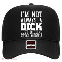 Im Not Always A Dick Just Kidding Gofuck Yourself Hat thumb 0