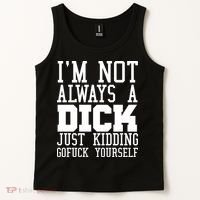 Im Not Always A Dick Just Kidding Gofuck Yourself Tank Top thumb 2