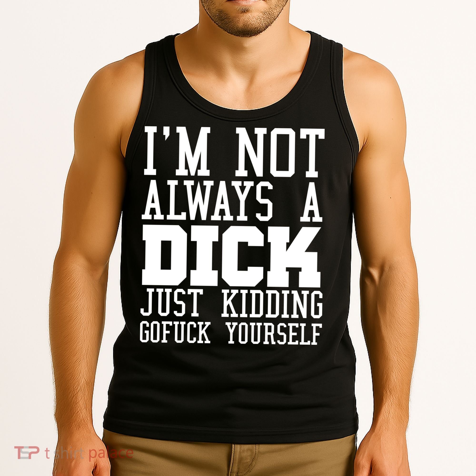 Im Not Always A Dick Just Kidding Gofuck Yourself Tank Top