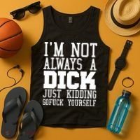 Im Not Always A Dick Just Kidding Gofuck Yourself Tank Top thumb 4