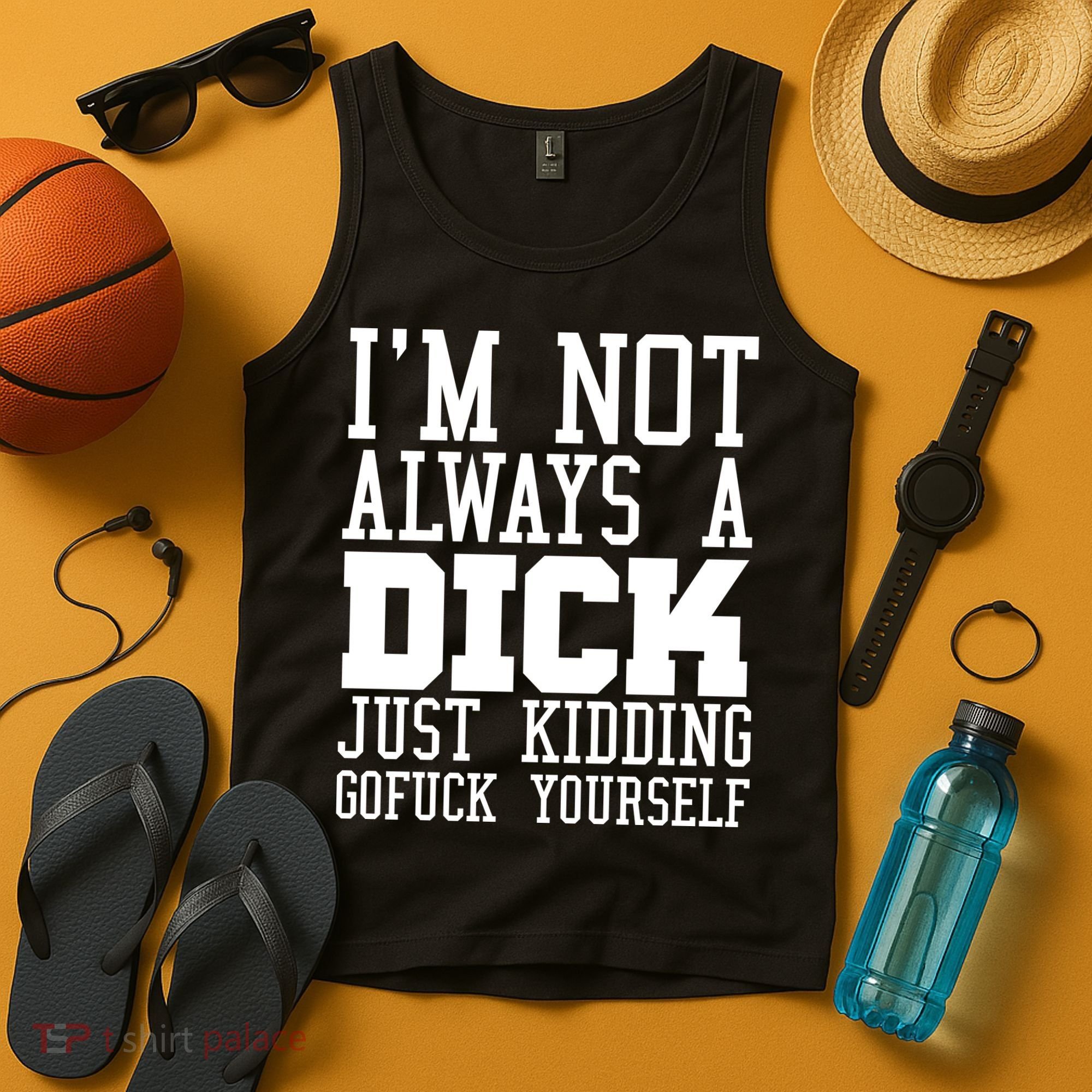 Im Not Always A Dick Just Kidding Gofuck Yourself Tank Top
