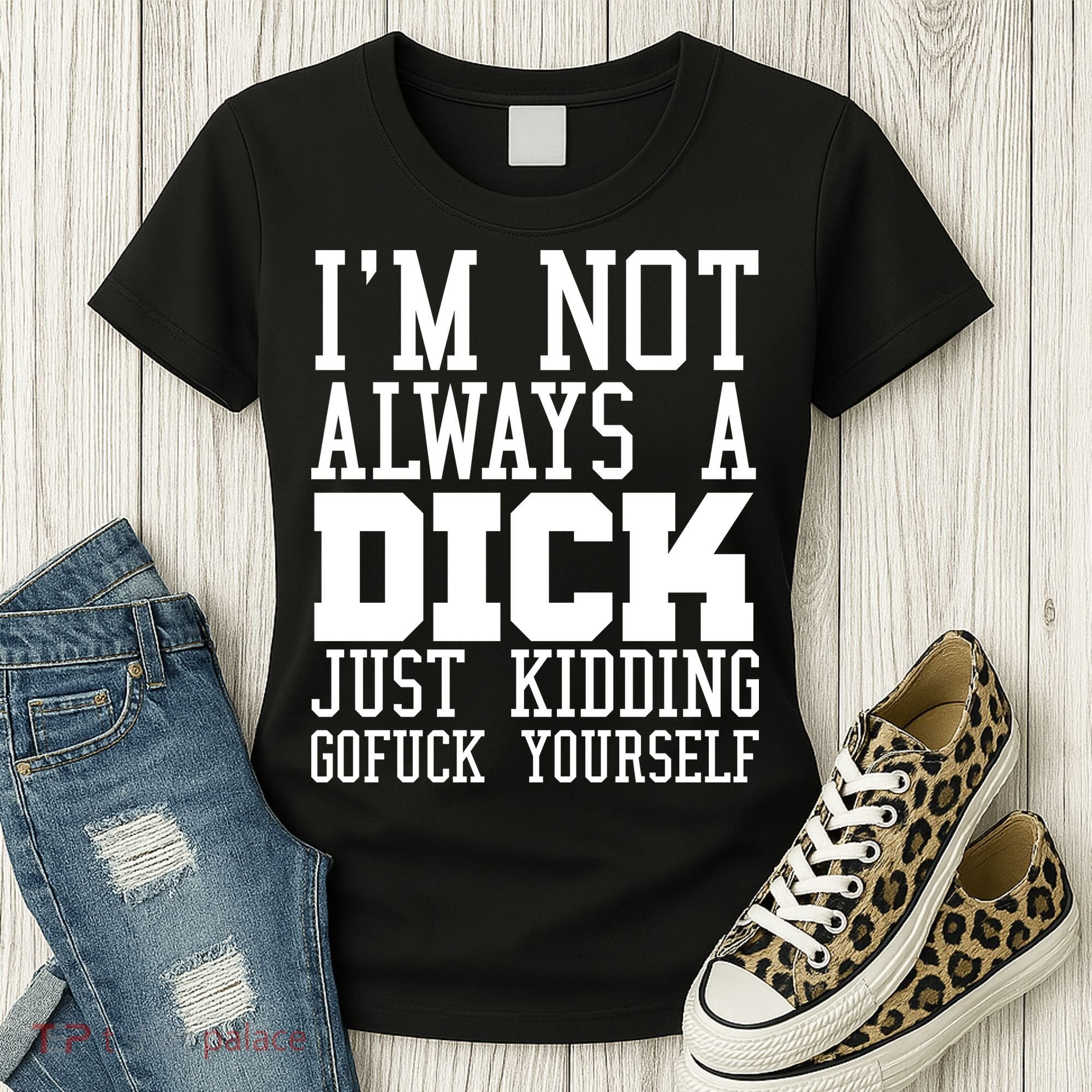 Im Not Always A Dick Just Kidding Gofuck Yourself Women's T-Shirt