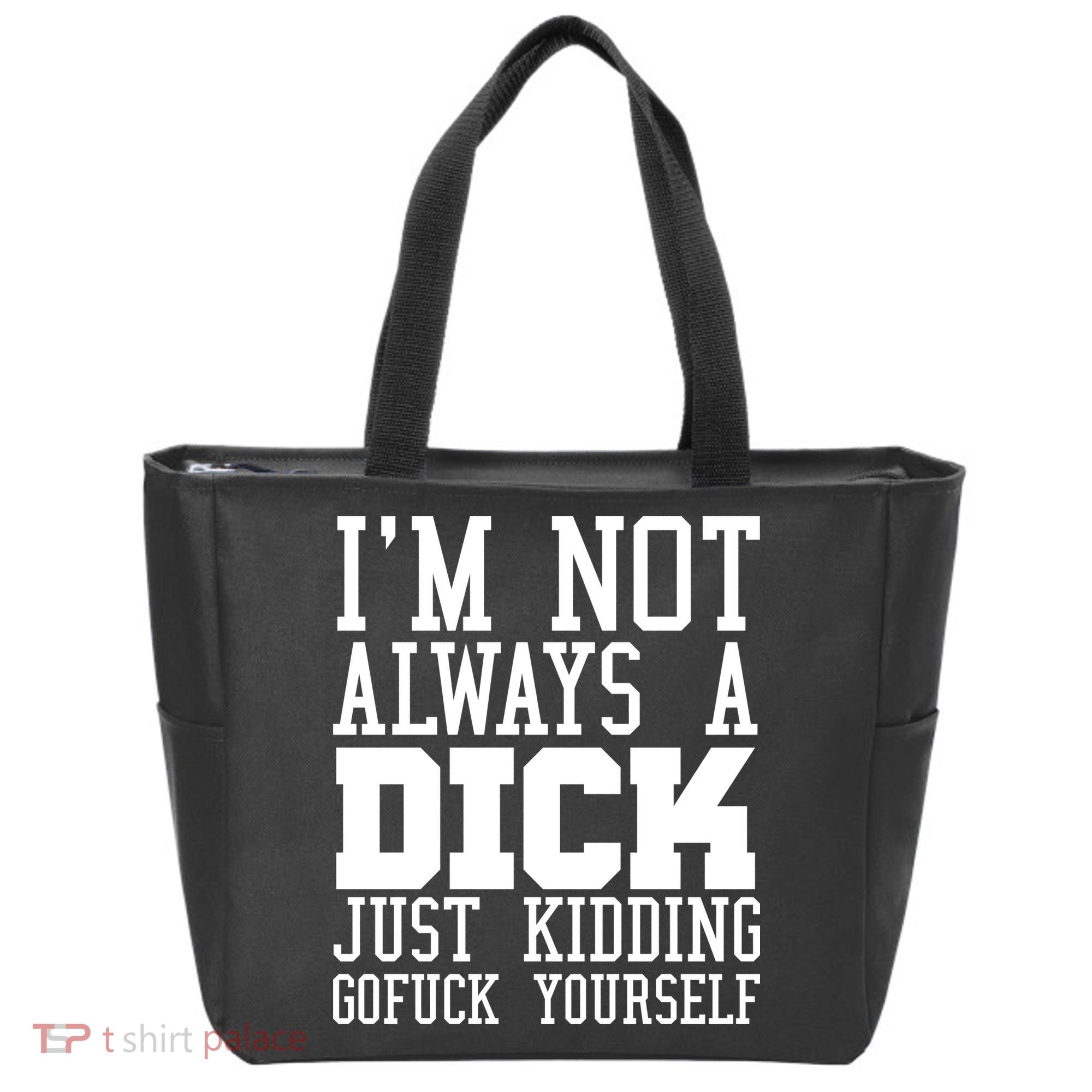 Im Not Always A Dick Just Kidding Gofuck Yourself Tote Bag