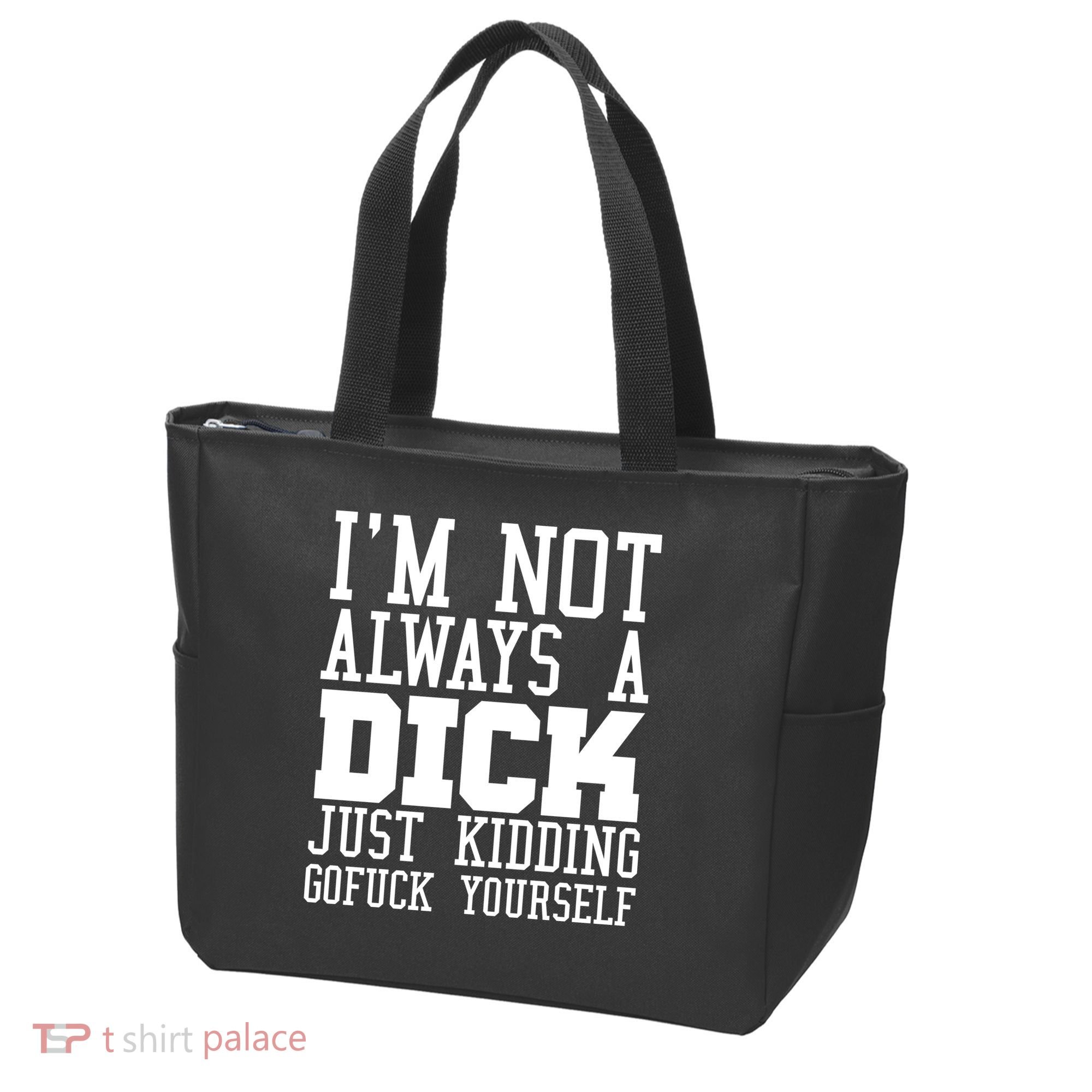 Im Not Always A Dick Just Kidding Gofuck Yourself Tote Bag