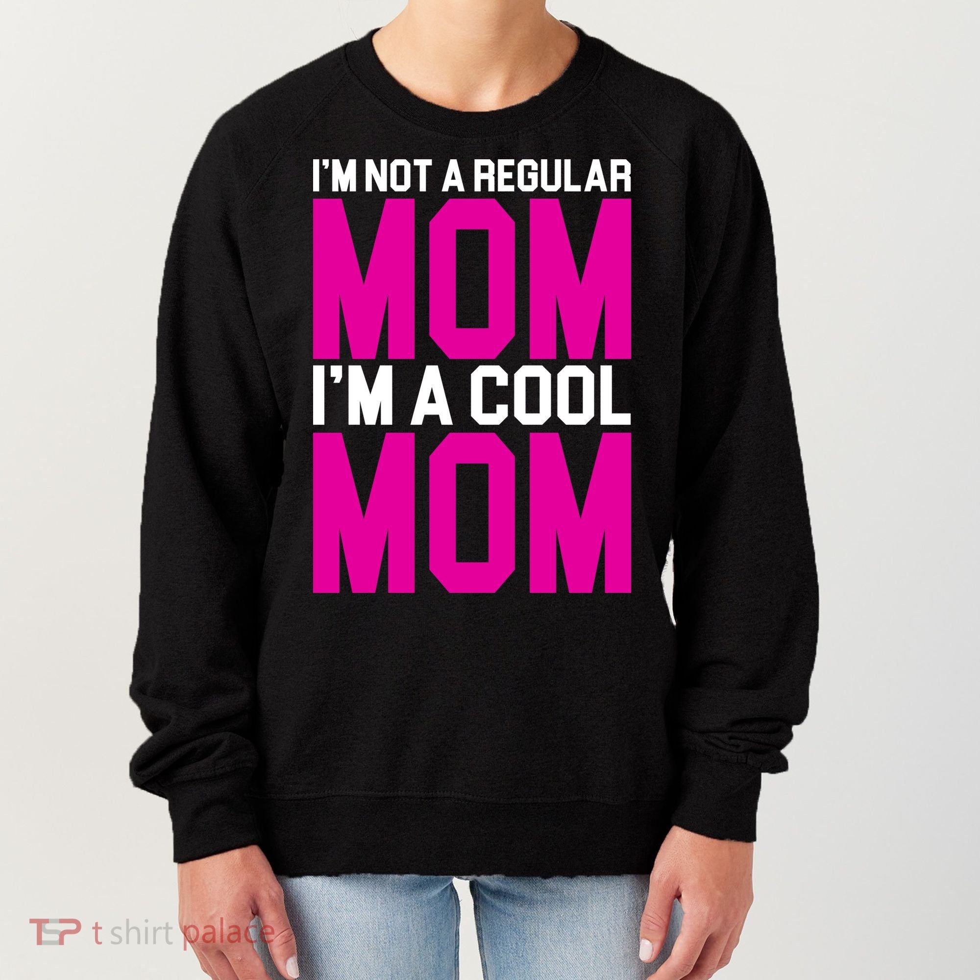 I'm Not A Regular Mom I'm A Cool Mom Gift Women's Sweatshirt