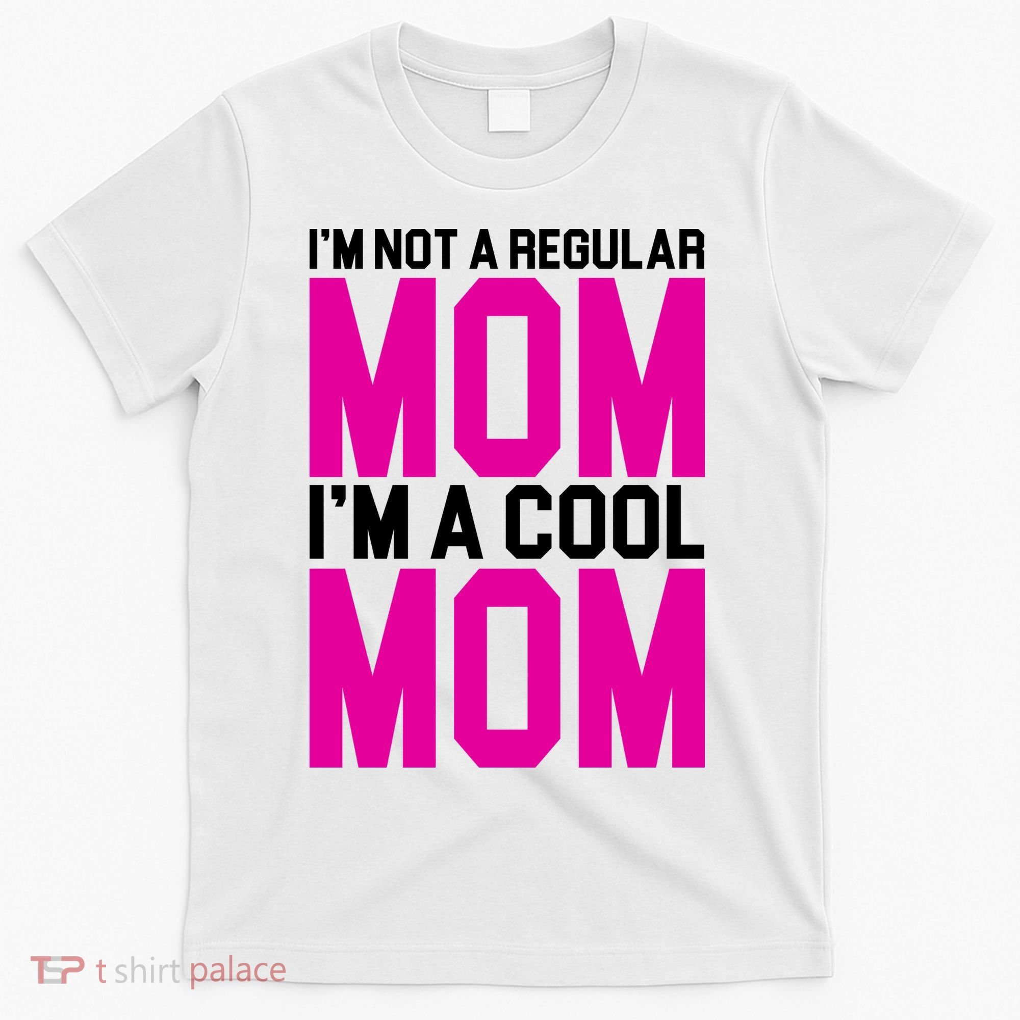 I'm Not A Regular Mom I'm A Cool Mom Gift T-Shirt