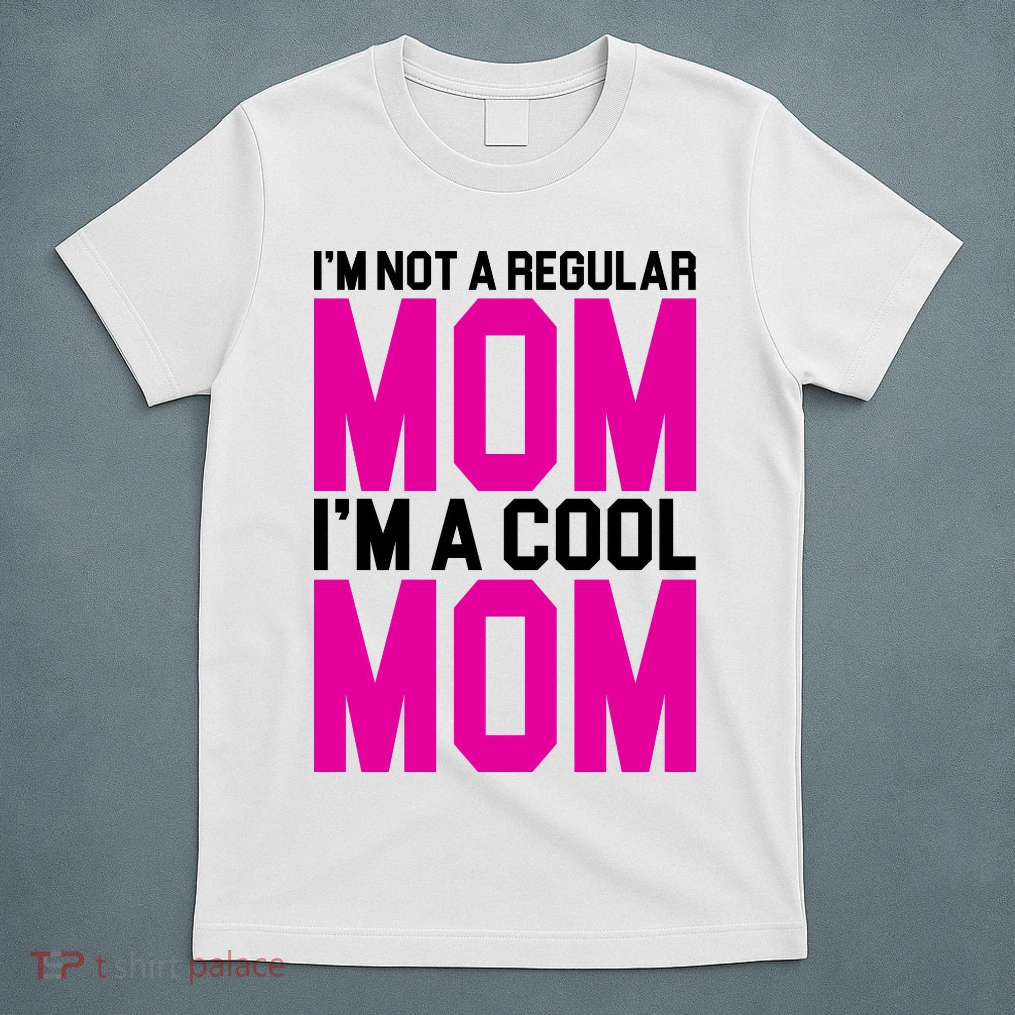 I'm Not A Regular Mom I'm A Cool Mom Gift T-Shirt