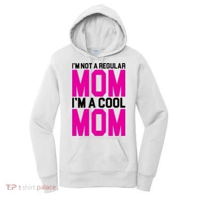 I'm Not A Regular Mom I'm A Cool Mom Gift Women's Hoodie