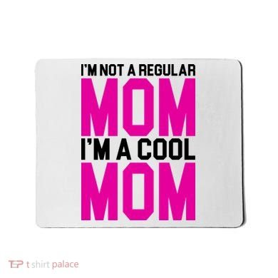 I'm Not A Regular Mom I'm A Cool Mom Gift Mousepad