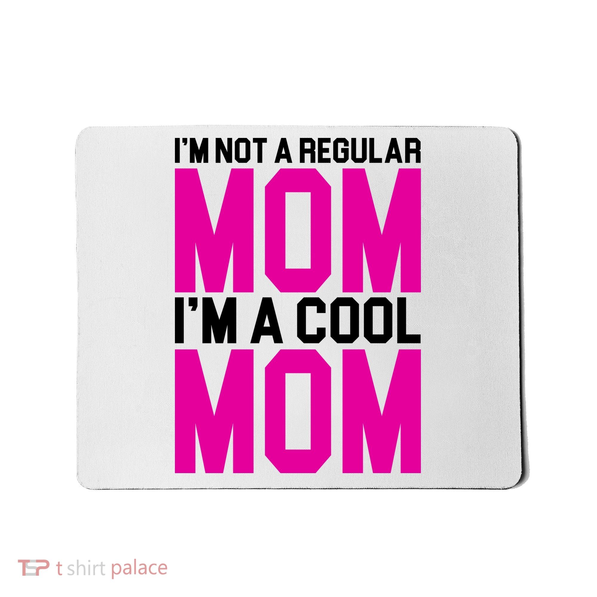 I'm Not A Regular Mom I'm A Cool Mom Gift Mousepad