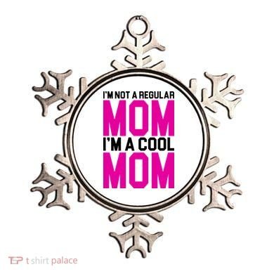I'm Not A Regular Mom I'm A Cool Mom Gift Ornament