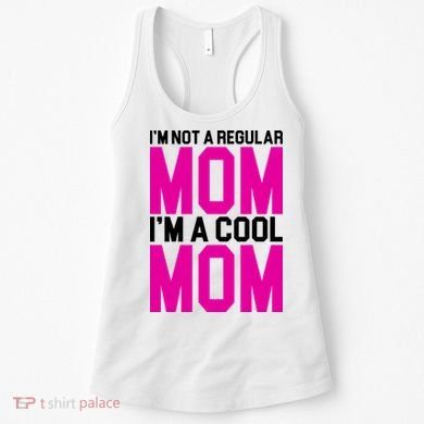 I'm Not A Regular Mom I'm A Cool Mom Gift Women's Tank Top