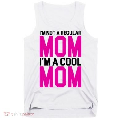 I'm Not A Regular Mom I'm A Cool Mom Gift Tank Top