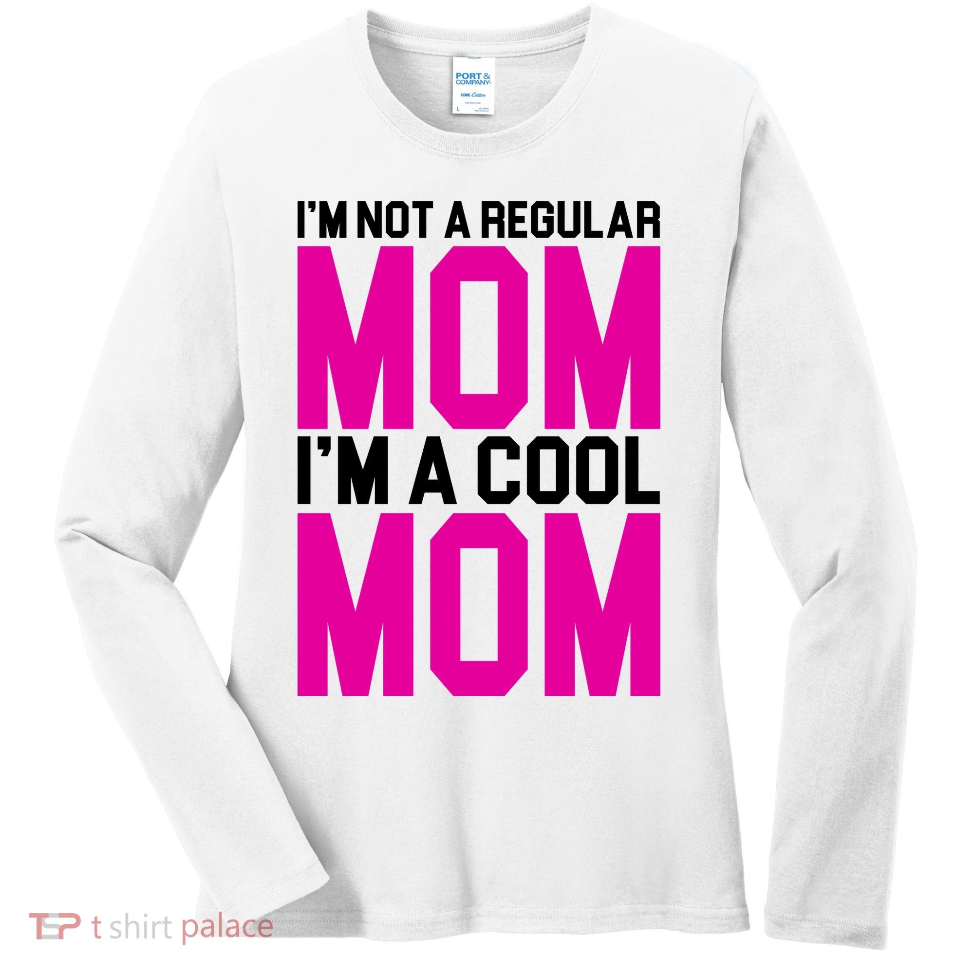 I'm Not A Regular Mom I'm A Cool Mom Gift Women's Long Sleeve Shirt