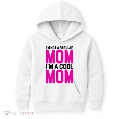 I'm Not A Regular Mom I'm A Cool Mom Gift Kids Hoodie