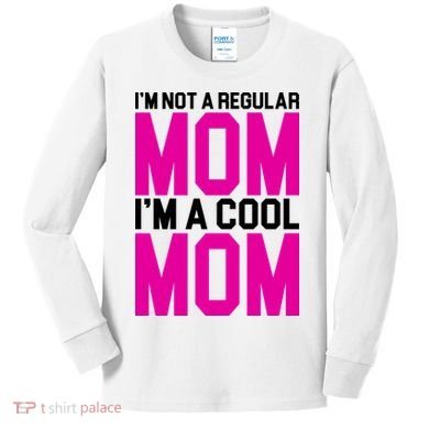 I'm Not A Regular Mom I'm A Cool Mom Gift Kids Long Sleeve Shirt