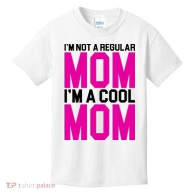 I'm Not A Regular Mom I'm A Cool Mom Gift Kids T-Shirt