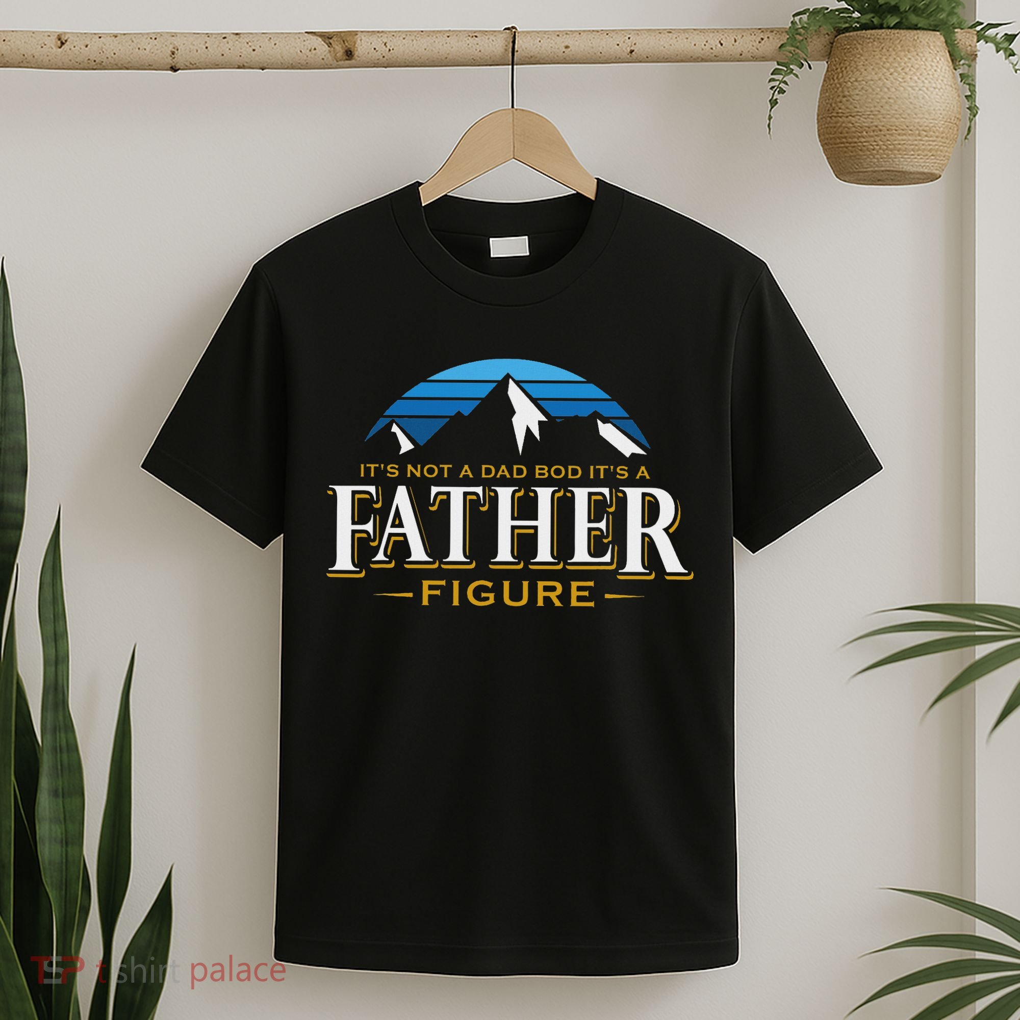 It's Not A Dad Bod It's A Father Figure Mountain Adventure T-Shirt