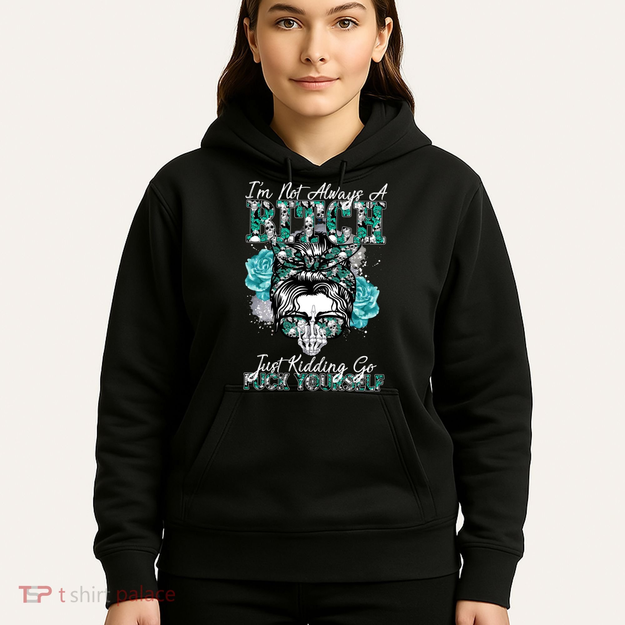 I'm Not Always A B*tch Just Kidding Go F*ck Yourself Funny Hoodie