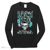 I'm Not Always A B*tch Just Kidding Go F*ck Yourself Funny Long Sleeve Shirt thumb 0