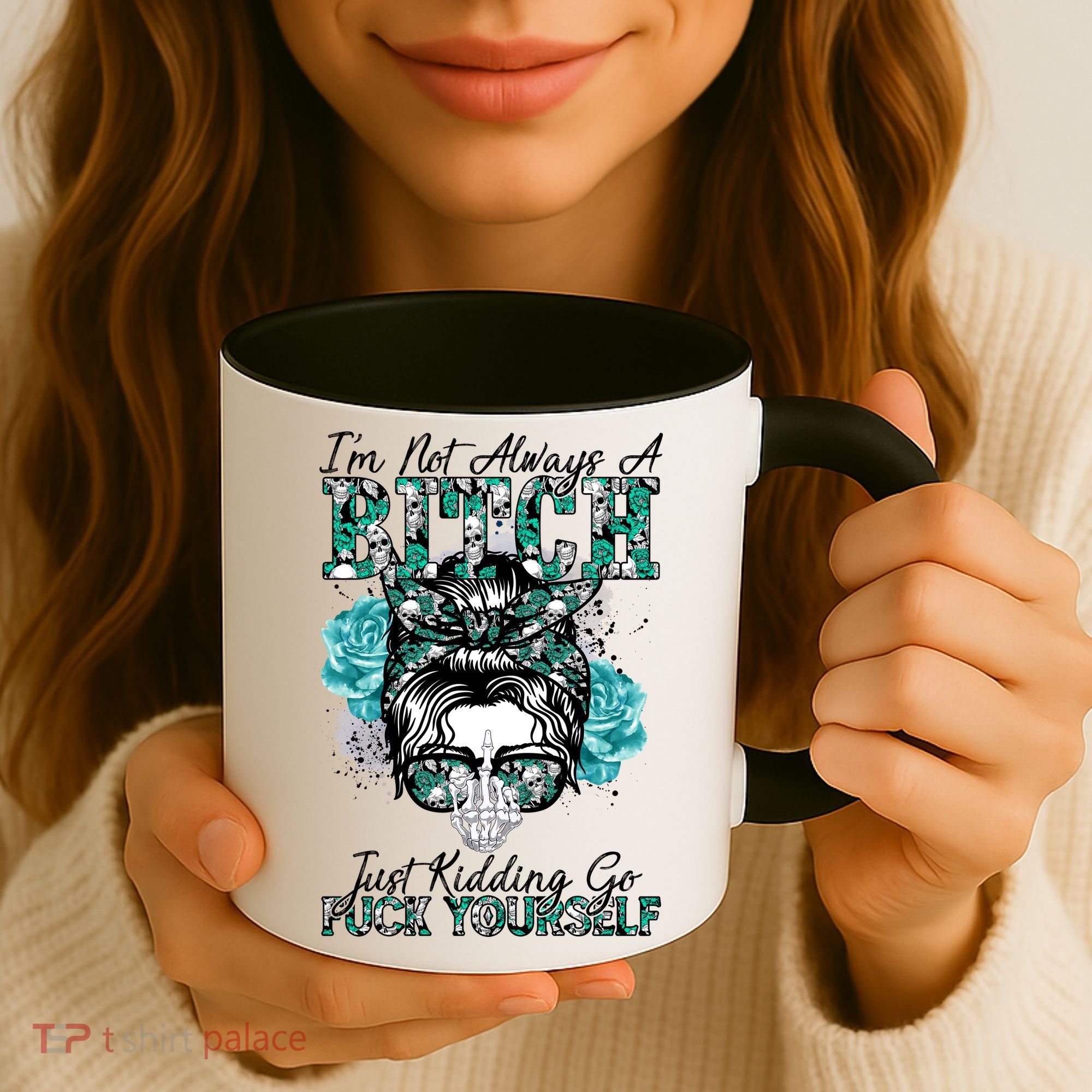 I'm Not Always A B*tch Just Kidding Go F*ck Yourself Funny Coffee Mug