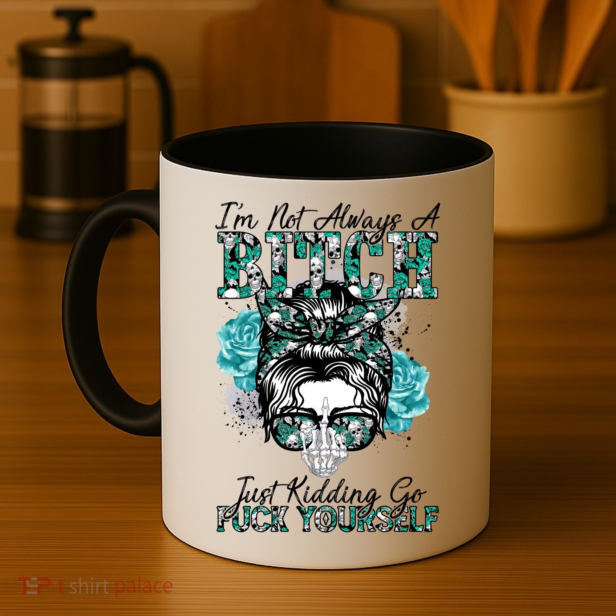 I'm Not Always A B*tch Just Kidding Go F*ck Yourself Funny Coffee Mug