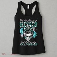 I'm Not Always A B*tch Just Kidding Go F*ck Yourself Funny Women's Tank Top thumb 3