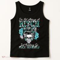 I'm Not Always A B*tch Just Kidding Go F*ck Yourself Funny Tank Top thumb 2