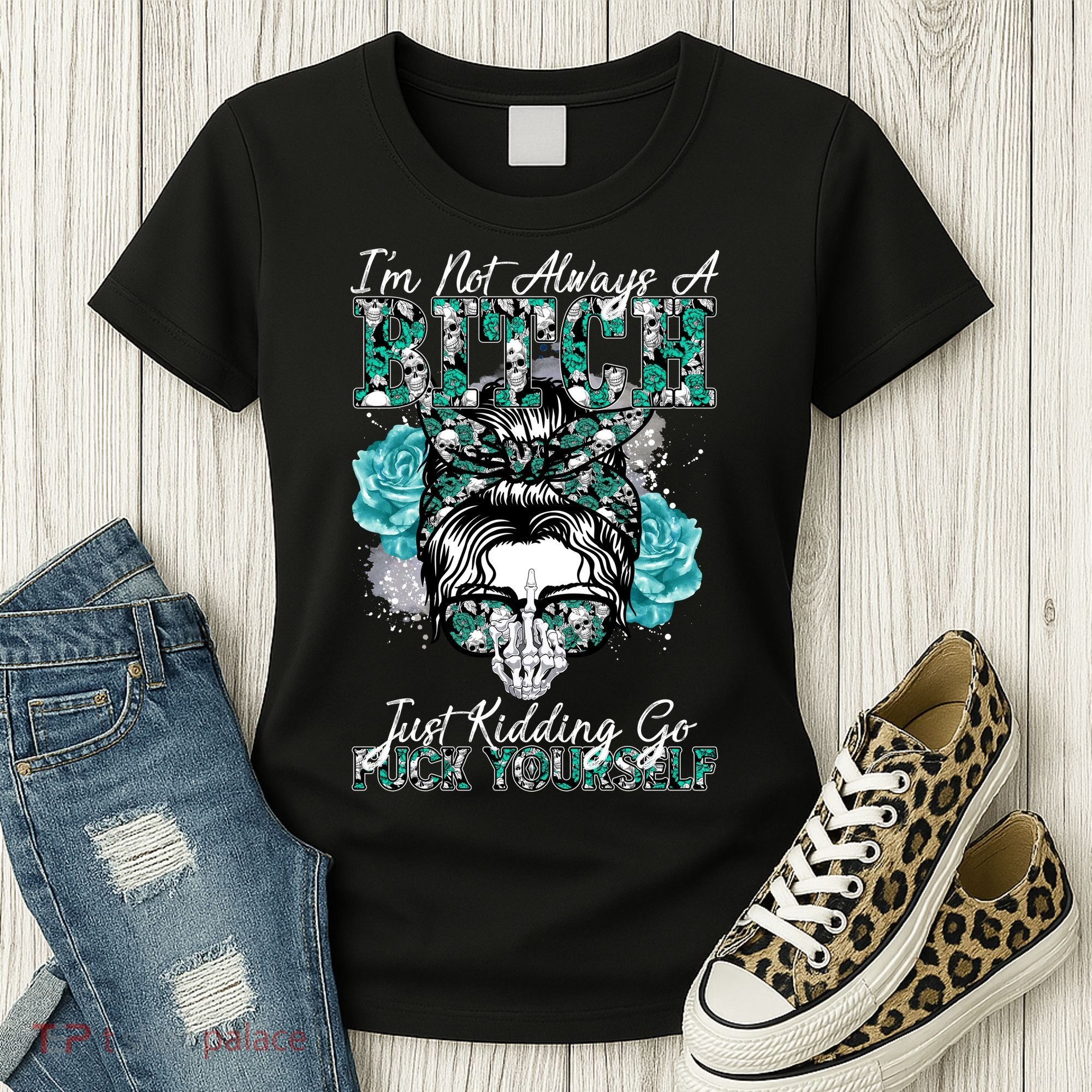 I'm Not Always A B*tch Just Kidding Go F*ck Yourself Funny Women's T-Shirt