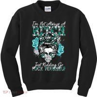 I'm Not Always A B*tch Just Kidding Go F*ck Yourself Funny Kids Sweatshirt thumb 0