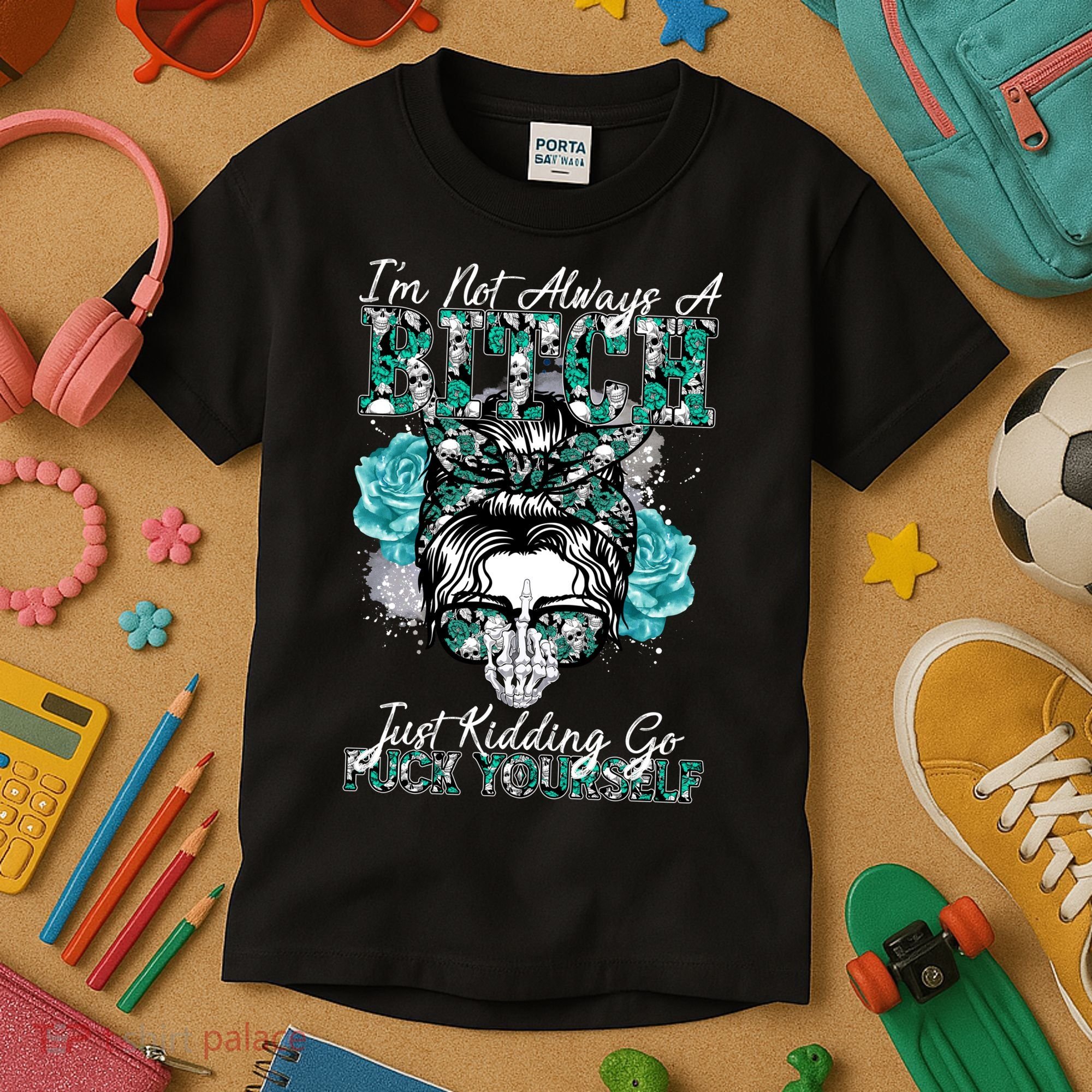 I'm Not Always A B*tch Just Kidding Go F*ck Yourself Funny Kids T-Shirt