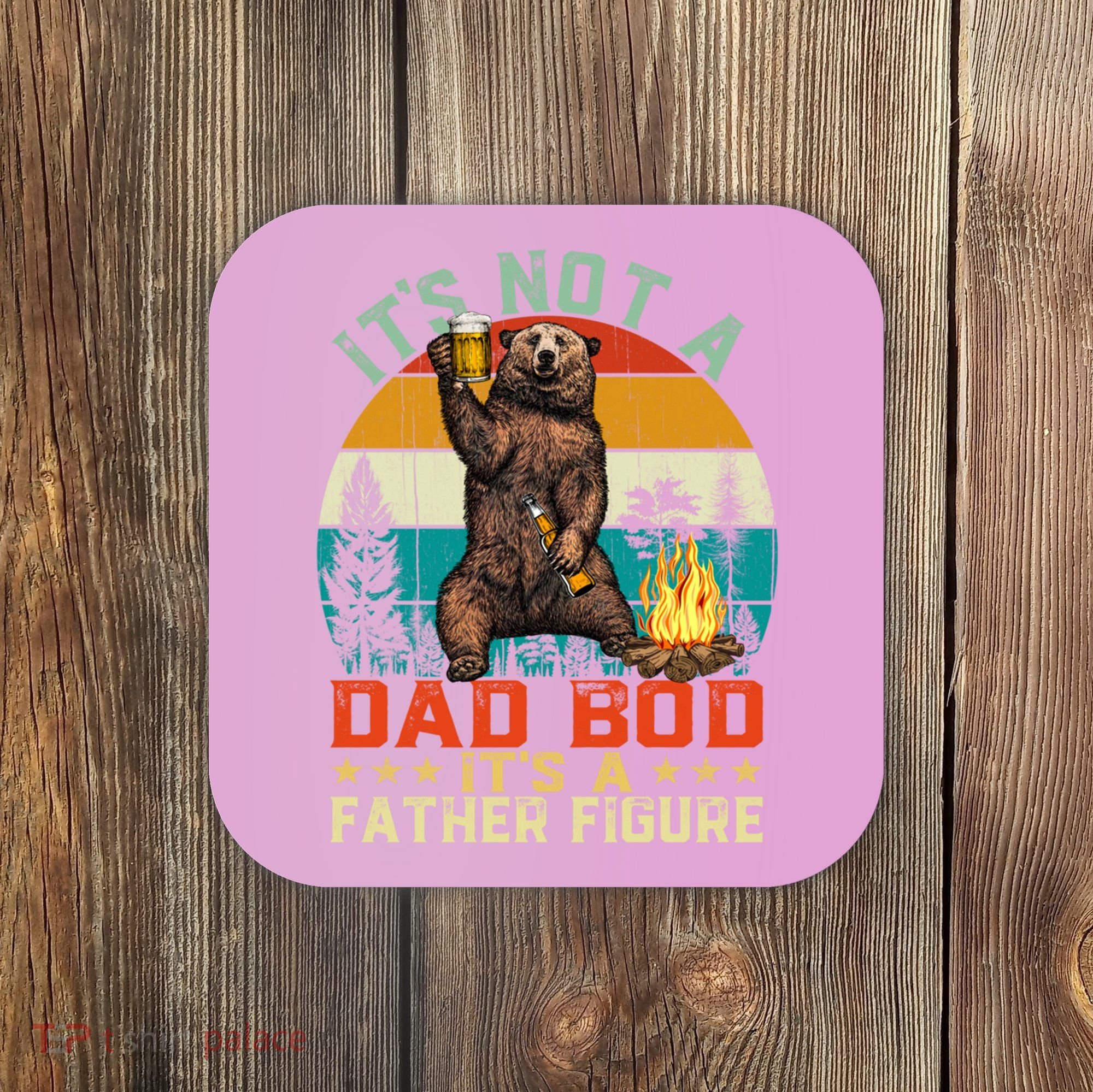 It's Not A Dad Bod It's A Father Figure Funny Bear Fathers Meaningful Gift Coaster