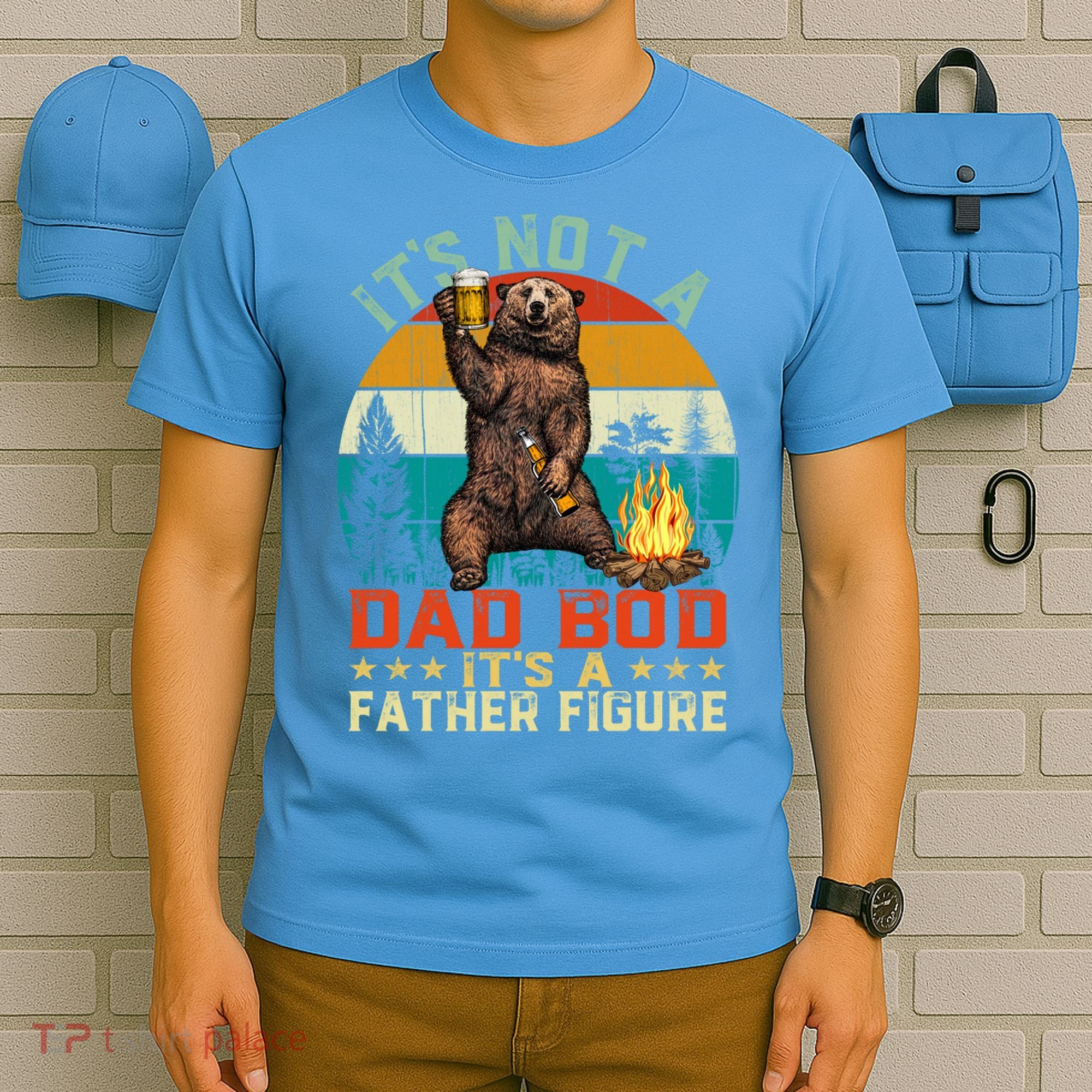It's Not A Dad Bod It's A Father Figure Funny Bear Fathers Meaningful Gift T-Shirt
