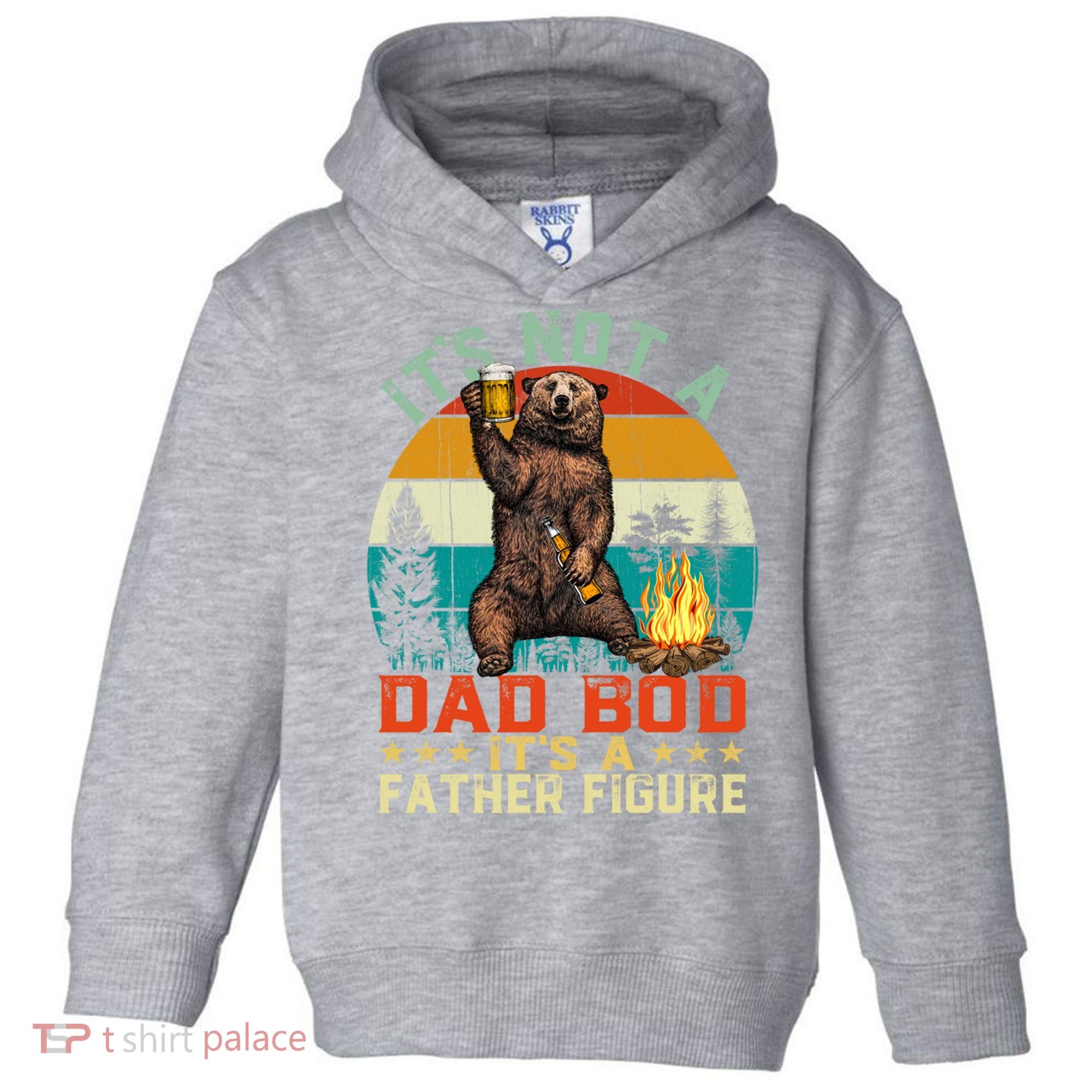 It's Not A Dad Bod It's A Father Figure Funny Bear Fathers Meaningful Gift Toddler Hoodie