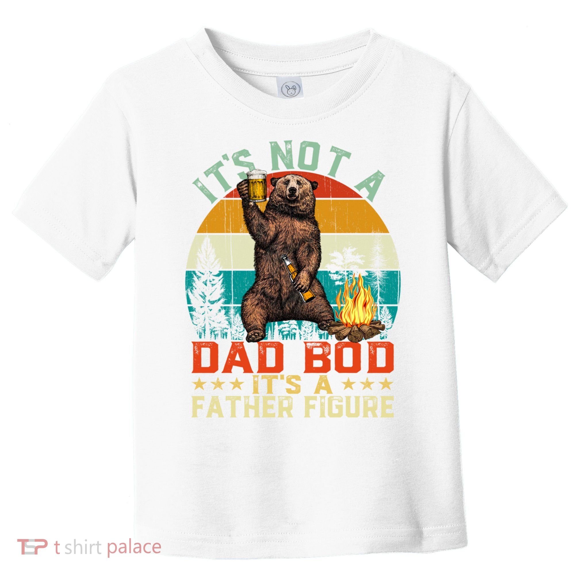 It's Not A Dad Bod It's A Father Figure Funny Bear Fathers Meaningful Gift Toddler T-Shirt