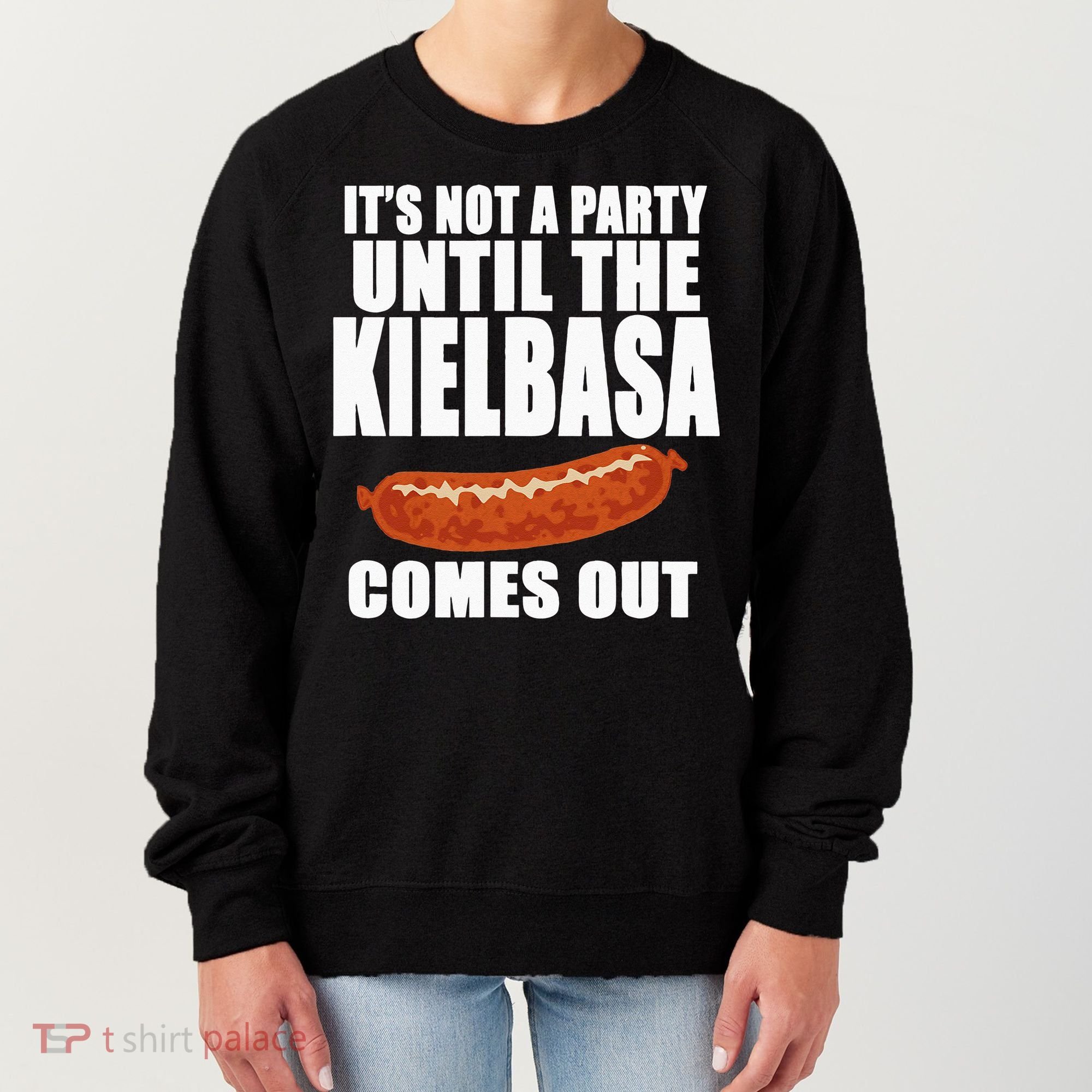 ITS NOT A PARTY UNTIL THE KIELBASA COMES OUT Funny Polish Women's Sweatshirt