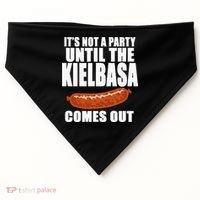 ITS NOT A PARTY UNTIL THE KIELBASA COMES OUT Funny Polish USA-Made Doggie Bandana thumb 0